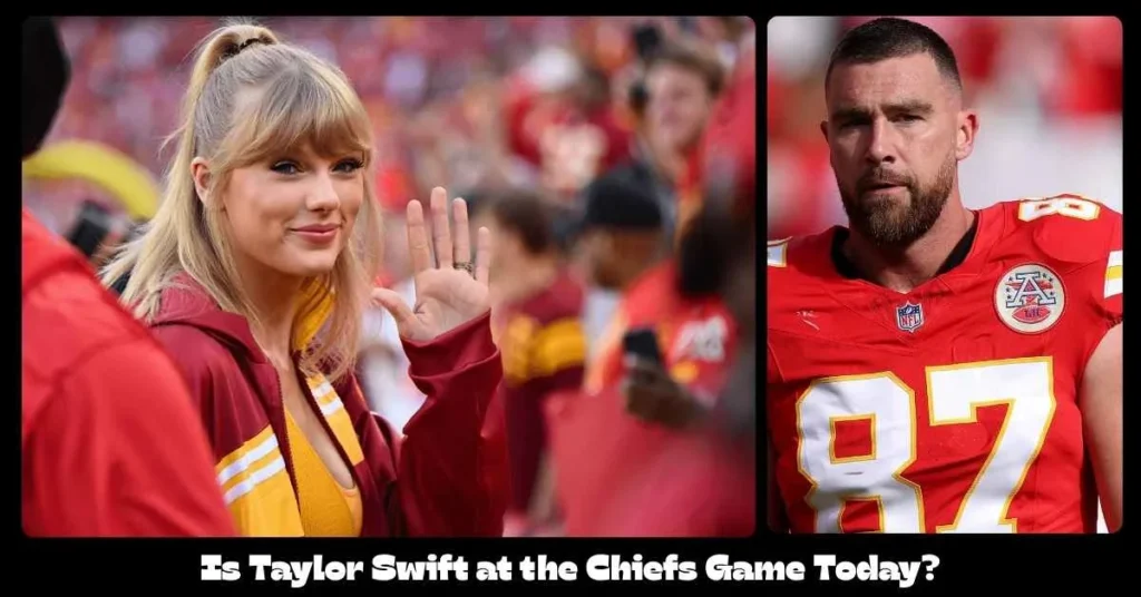 Is Taylor Swift at the Chiefs Game Today